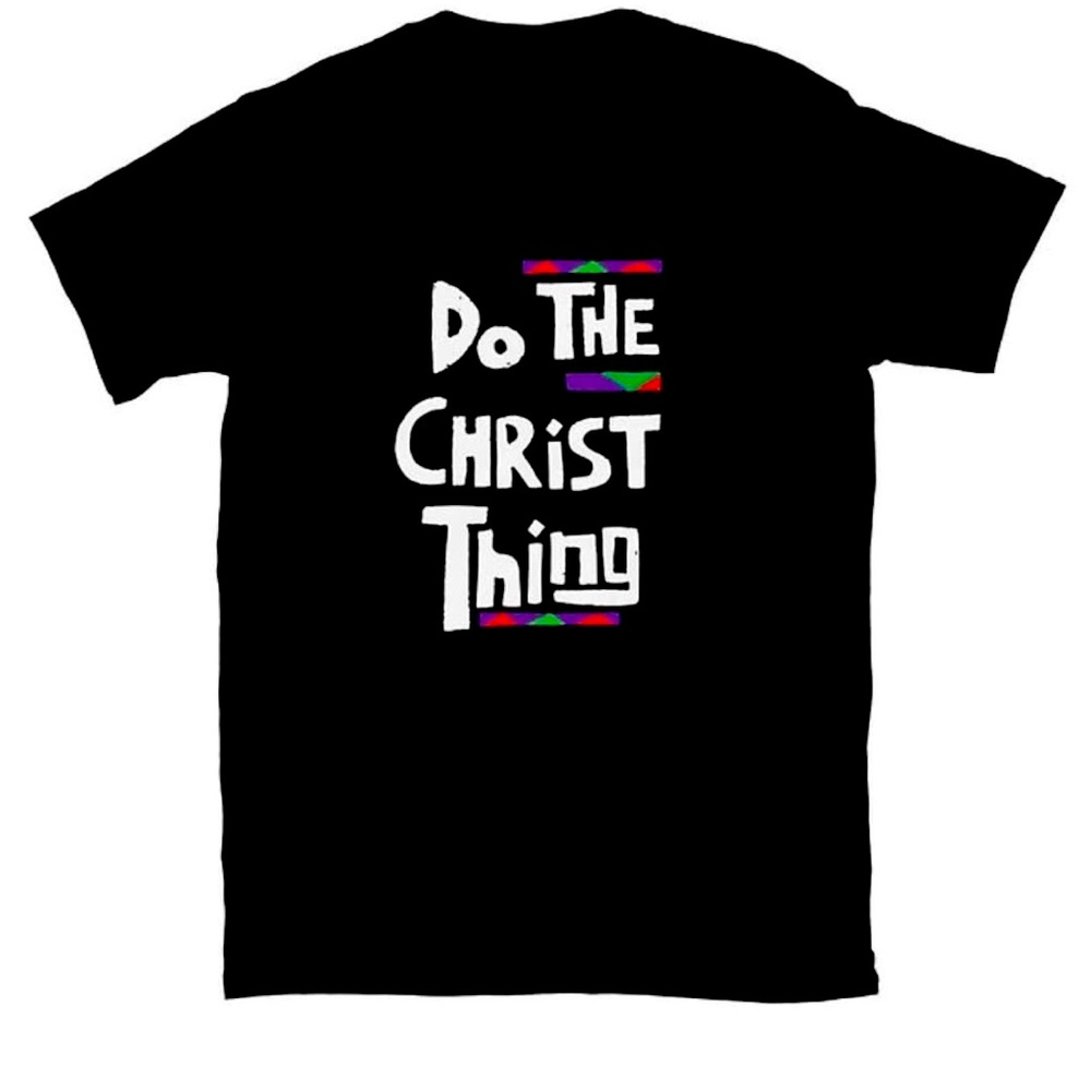 Do The Christ Thing T Shirt